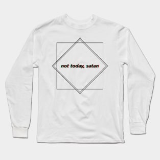 Geometric "Not Today, Satan" Shirt Long Sleeve T-Shirt